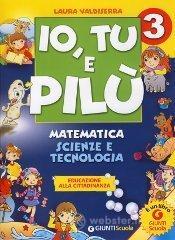 Io, Tu e Pil�. Matematica scienze e tecnologia. Per la 3� classe elementare