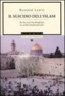 Il suicidio dell'Islam. In che cosa ha sbagliato la civilt� mediorientale