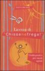 Licenza di �chissenefrega!�. Guida pratica per onesti egoisti