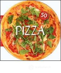 Pizza. Pi� di 50 ricette facili e appetitose
