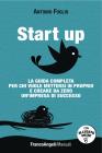 Start up. La guida completa per chi vuole mettersi in proprio e creare da zero un'impresa di successo