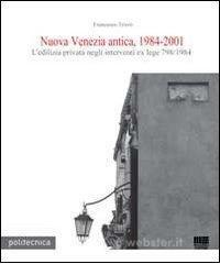Nuova Venezia antica, 1984-2001. L'edilizia privata negli interventi ex lege 798/1984. Con CD-ROM