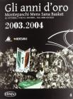 Gli anni d'oro. Montepaschi mens sana basket. Le vittorie, i volti, i ricordi... dal 2000 ad oggi vol.4