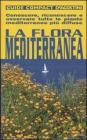 La flora mediterranea. Conoscere, riconoscere e osservare tutte le piante mediterranee pi� diffuse