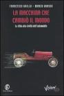 La macchina che cambi� il mondo. La sfida alla civilt� dell'automobile