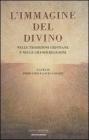 L' immagine del divino. Nelle tradizioni cristiane e nelle grandi religioni