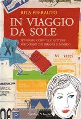 In viaggio da sole. Itinerari, consigli e letture per donne che girano il mondo