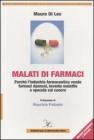 Malati di farmaci. Perch� l'industria farmaceutica vende farmaci, inventa malattie e specula sul cancro