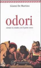 Odori. Entrate in contatto con il quinto senso Odori. Entrate in contatto con il quinto senso