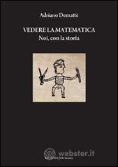 Vedere la matematica. Noi, con la storia Vedere la matematica. Noi, con la storia