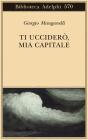 Ti uccider�, mia capitale
