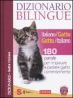 Dizionario bilingue italiano-gatto e gatto-italiano. 180 parole per imparare a parlare gatto correntemente