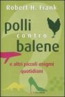 Polli contro balene. E altri piccoli enigmi quotidiani