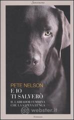 E io ti salver�. Il labrador femmina che la sapeva lunga