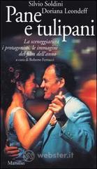 Pane e tulipani. La sceneggiatura, i protagonisti, le immagini del film dell'anno