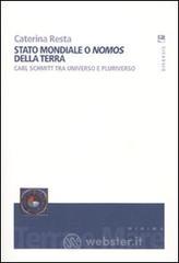 Stato mondiale o «nomos» della terra. Carl Schmitt tra universo e pluriverso Stato mondiale o «nomos» della terra. Carl Schmitt tra universo e pluriverso