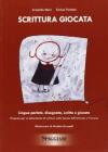 Scrittura giocata. Lingua parlata, disegnata, scritta e giocata. Proposte per un laboratorio di scrittura nella scuola dell'infanzia e primaria