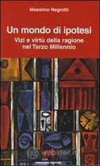 Un mondo di ipotesi. Vizi e virt� della ragione nel terzo millennio