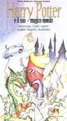 Harry Potter e il suo magico mondo. Personaggi, luoghi, oggetti, creature magiche, incantesimi