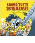 Siamo tutti scienziati. Grandi e piccoli a caccia di conoscenza