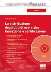 La distribuzione degli utili di esercizio: tassazione e certificazione. Con CD-ROM
