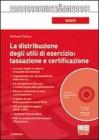 La distribuzione degli utili di esercizio: tassazione e certificazione. Con CD-ROM