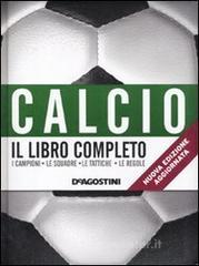 Calcio. Il libro completo. I campioni, le squadre, le tattiche, le regole