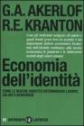 Economia dell'identit�. Come le nostre identit� determinano lavoro, salari e benessere