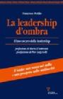 La leadership d'ombra. Il lato oscuro della leadership