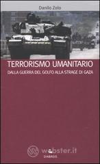 Terrorismo umanitario. Dalla guerra del Golfo alla strage di Gaza Terrorismo umanitario. Dalla guerra del Golfo alla strage di Gaza