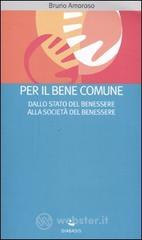 Per il bene comune. Dallo stato del benessere alla società del benessere Per il bene comune. Dallo stato del benessere alla società del benessere