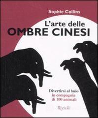 L' arte delle ombre cinesi. Divertirsi al buio in compagnia di cento animali L' arte delle ombre cinesi. Divertirsi al buio in compagnia di cento animali