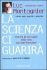 La scienza ci guarir�. Vincere le battaglie della vita con la prevenzione