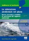 La valutazione ambientale nel piano. Norme, procedure, modalit� di costruzione del rapporto ambientale. Con DVD