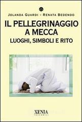 Il pellegrinaggio a Mecca. Luoghi, simboli e rito Il pellegrinaggio a Mecca. Luoghi, simboli e rito
