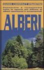 Alberi. Conoscere e riconoscere tutte le specie pi� diffuse di alberi spontanei e ornamentali