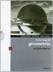 Corso base di geometria. Con espansione online. Per le Scuole superiori vol.1