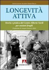 Longevit� attiva. Teoria e pratica del centro Alberto Sordi per anziani fragili