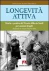Longevit� attiva. Teoria e pratica del centro Alberto Sordi per anziani fragili