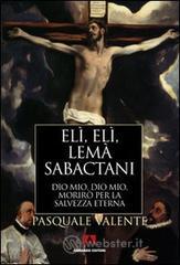 El�, El�, lem� sabactani. Dio mio, Dio mio, morir� per la salvezza eterna