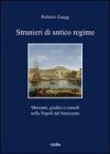 Stranieri di antico regime. Mercanti, giudici e consoli nella Napoli del Settecento
