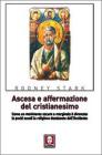 Ascesa e affermazione del Cristianesimo. Come un movimento oscuro e marginale � diventato in pochi secoli la religione dominante dell'Occidente