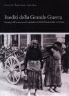 Inediti della grande guerra. Immagini dell'invasione austro-germanica in Friuli e nel Veneto orientale