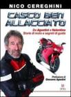 Casco ben allacciato. Da Agostini a Valentino. Storie di moto e segreti di guida