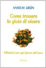 Come trovare la gioia di vivere. Riflessioni per ogni giorno dell'anno