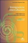 Immigrazione ed interculturalit�. Dall'indifferenza alla convivialit� delle differenze