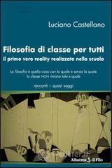Filosofia di classe per tutti. Il primo vero reality realizzato nella scuola Filosofia di classe per tutti. Il primo vero reality realizzato nella scuola