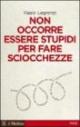 Non occorre essere stupidi per fare sciocchezze