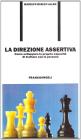 La direzione assertiva. Come sviluppare le proprie capacit� di trattare con le persone