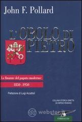 L' obolo di Pietro. Le finanze del papato moderno: 1850-1950 L' obolo di Pietro. Le finanze del papato moderno: 1850-1950
